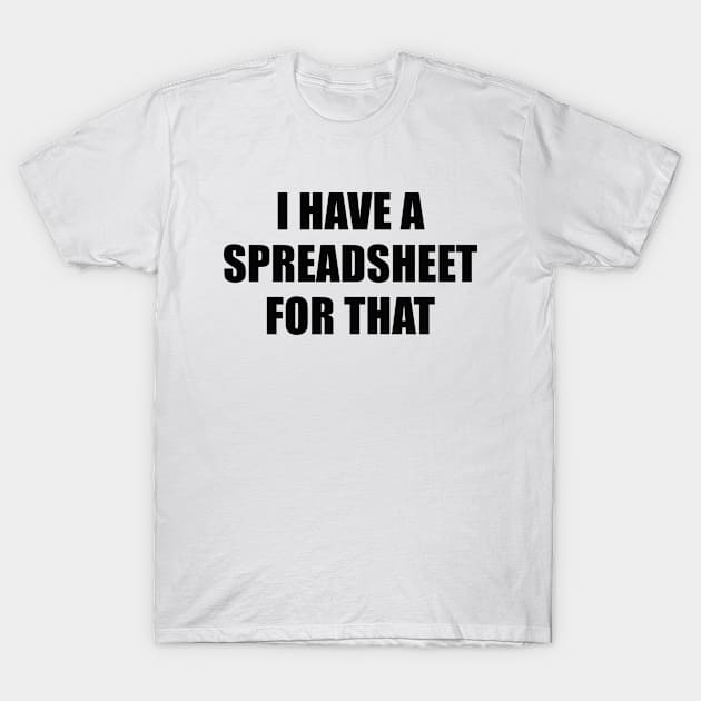 I Have a spreadsheet for that Office Nerd meme T-Shirt by Pictandra